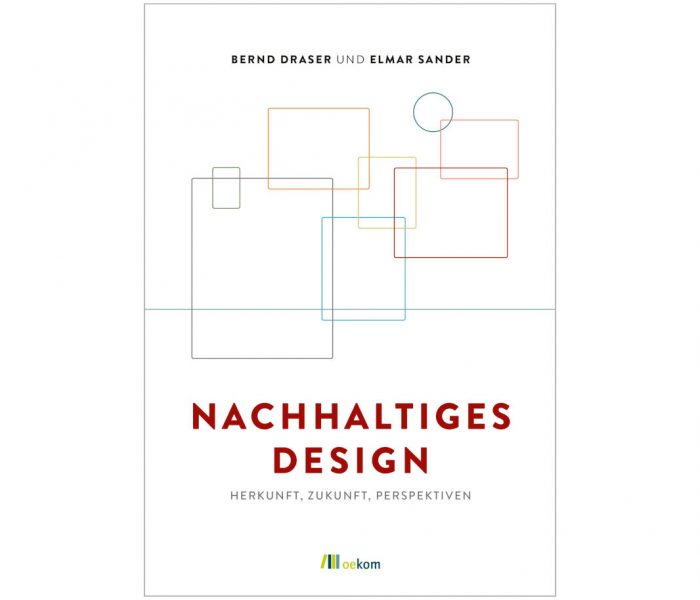 Mit Nachhaltiges Design, erschienen bei Oekom, unterbreiten Bernd Draser und Elmar Sander ein gelungenes gedrucktes Bildungsangebot. Abbildung: © Oekom Verlag