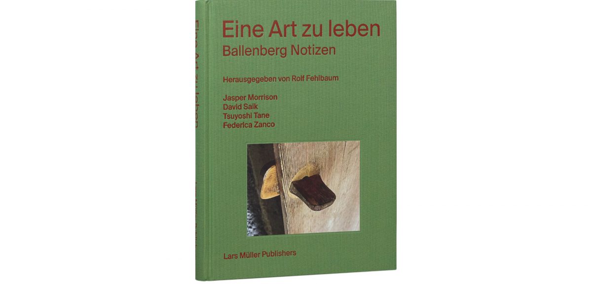 Mit Eine Art zu leben – Ballenberg Notizen laden Herausgeber Rolf Fehlbaum und Lars Müller Publishers zu einer eindrucksvollen architektonischen und gestalterischen Zeitreise ein.